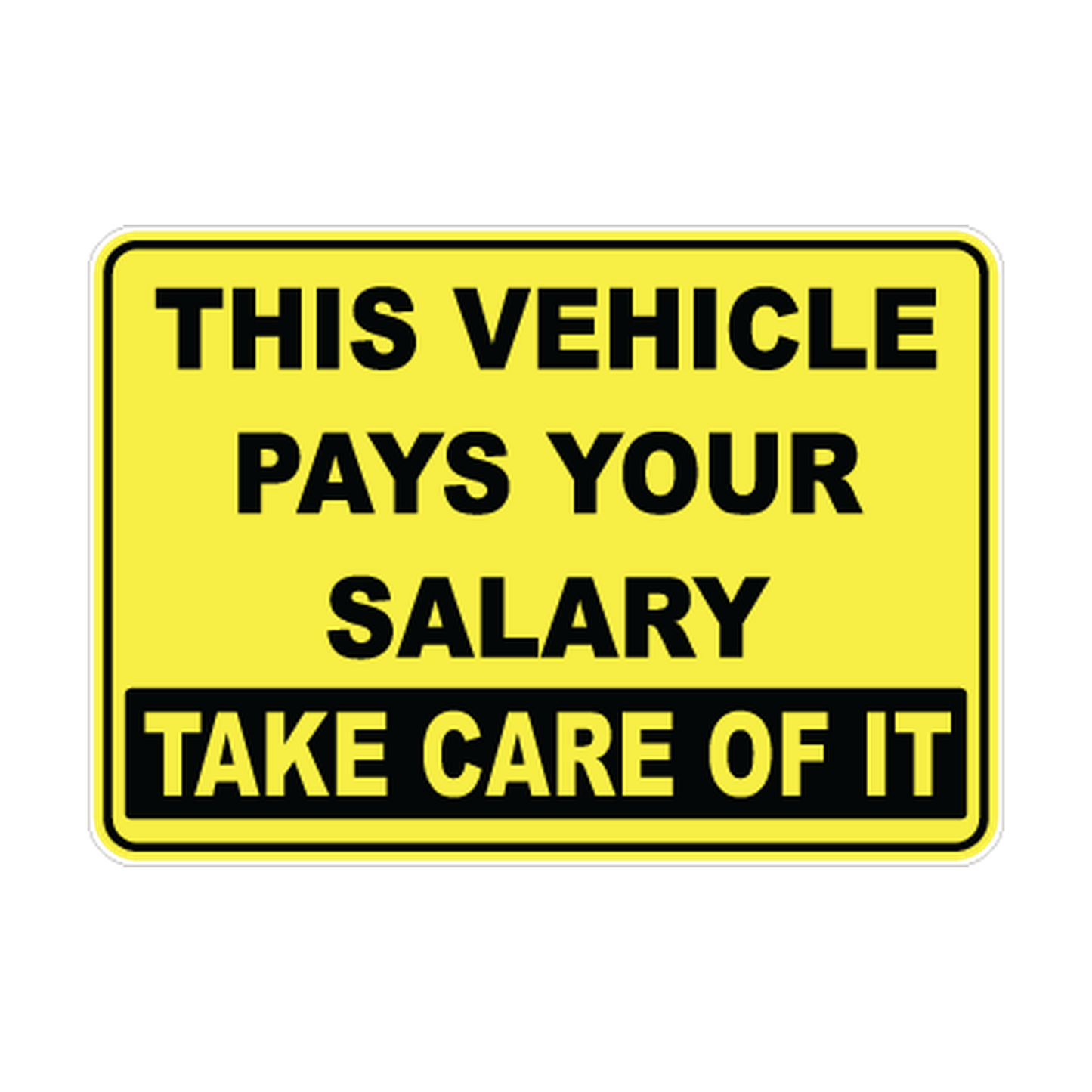 This Vehicle Pays Your Salary — Take Care of It printed safety decal artwork