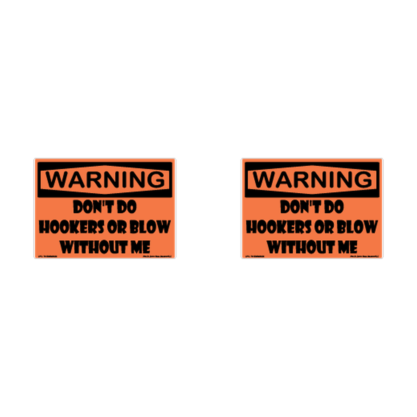 Warning Do Not Do Hookers Or Blow Without Me Hard Hat Decal 2pk Sticker Decal