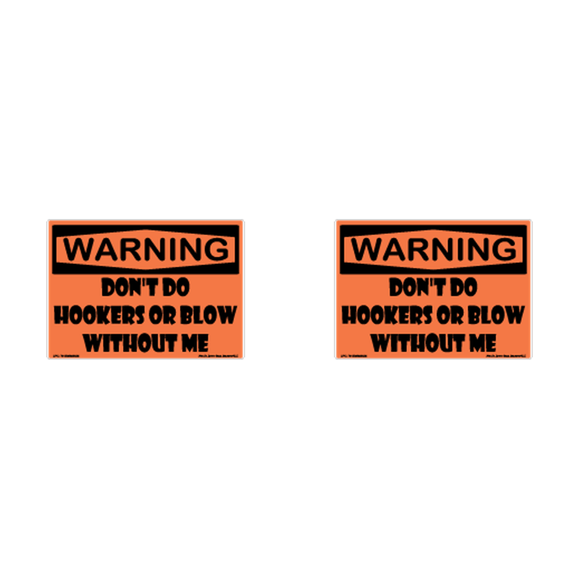 Warning Do Not Do Hookers Or Blow Without Me Hard Hat Decal 2pk Sticker Decal