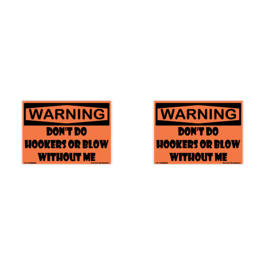 Warning Do Not Do Hookers Or Blow Without Me Hard Hat Decal 2pk Sticker Decal
