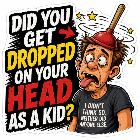 Did You Get Dropped On Your Head As A Kid Hard Hat Decal 2pk
