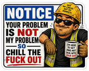 Your Problem Is Not My Problem, Chill the Fuck Out Hard Hat Decal two-pack