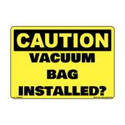 Caution Vacuum Bag Installed? Reminder Decal