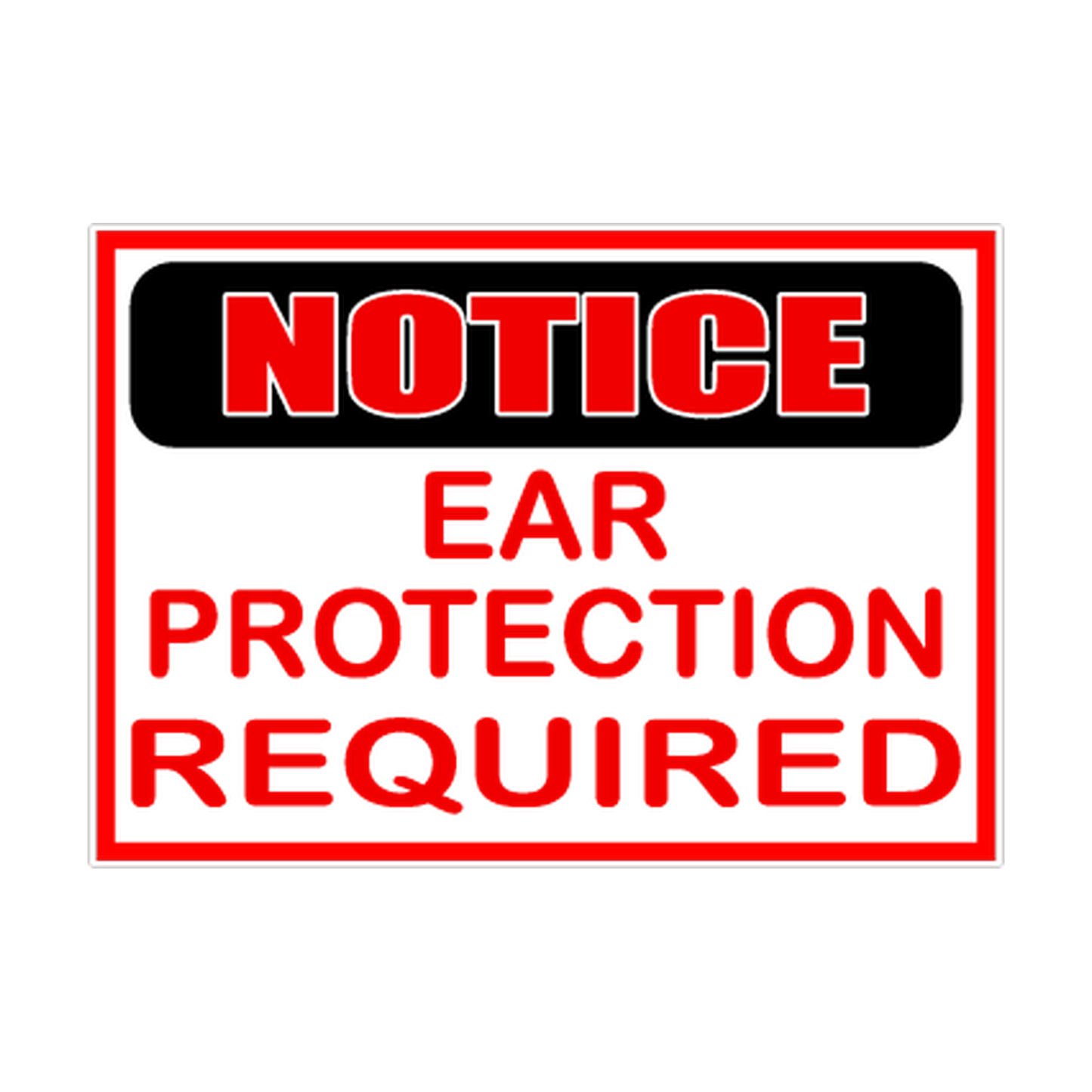 Notice Ear Protection Required printed safety decal artwork