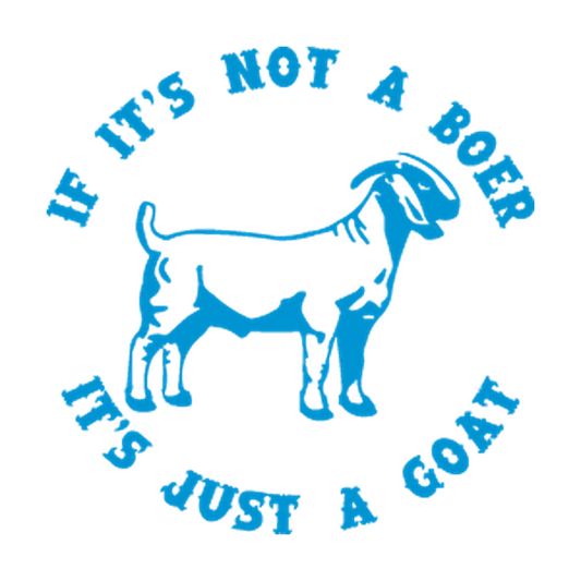 Standing Boer goat surrounded by the phrase If It's Not a Boer It's Just a Goat
