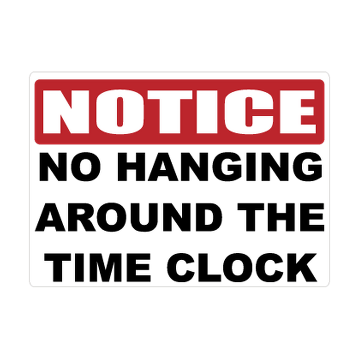 Notice No Hanging Around the Time Clock printed safety decal artwork