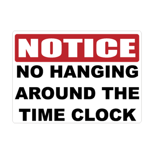 Notice No Hanging Around the Time Clock printed safety decal artwork