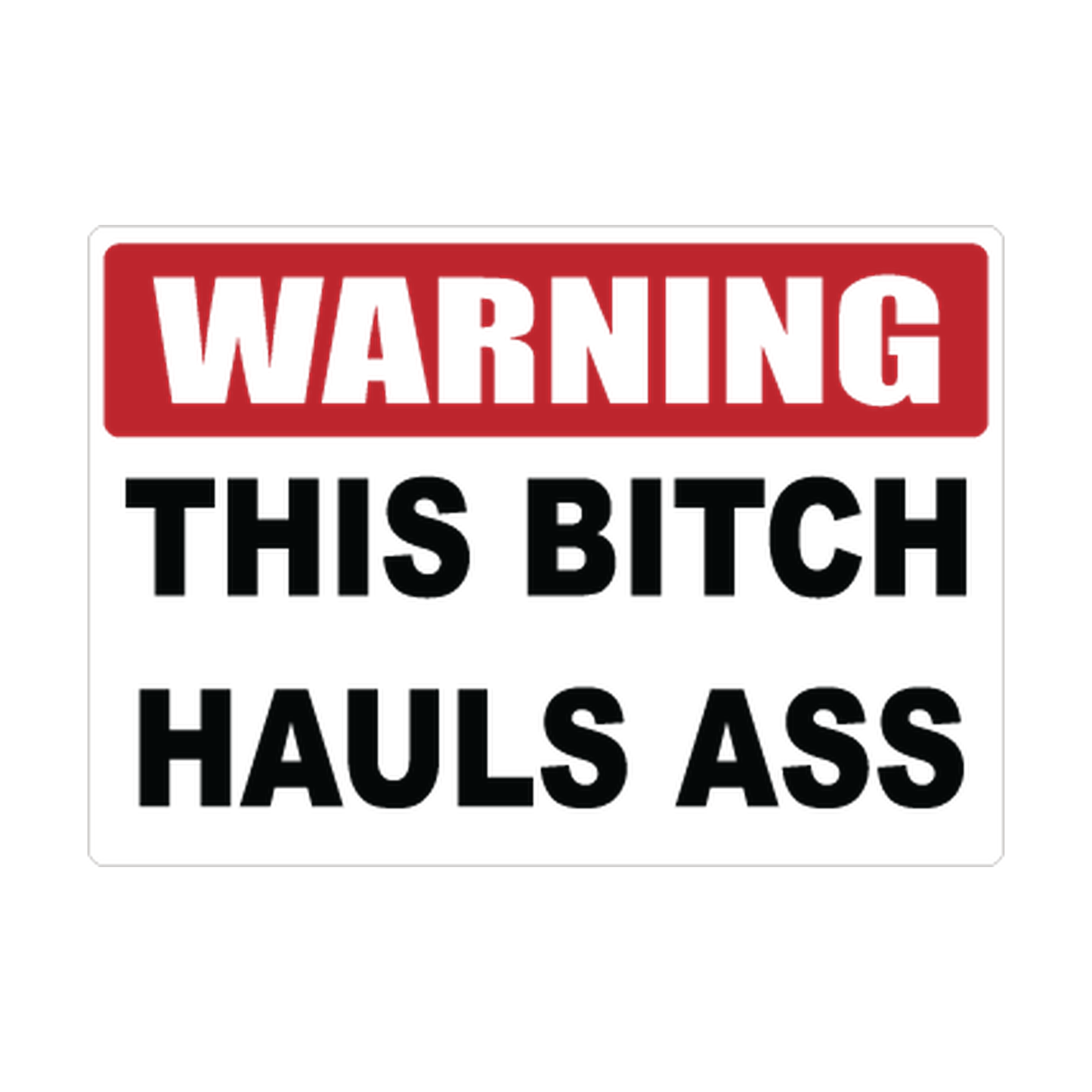 Warning Red Header This Bitch Hauls Ass Safety Sticker Decal