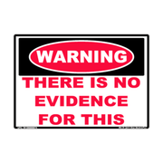 Warning There Is No Evidence for This adhesive novelty decal