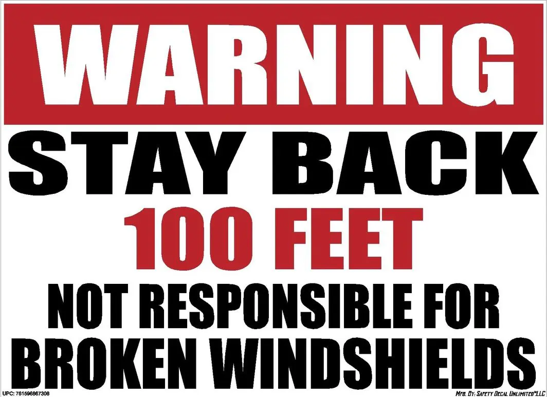 Warning Stay Back 100ft Not Responsible For Broken Windshields Sticker Decal