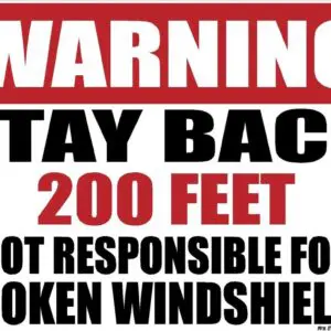 Warning Stay Back 200ft Not Responsible For Broken Windshields Sticker Decal