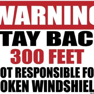 Warning Stay Back 300ft Not Responsible For Broken Windshields Sticker Decal