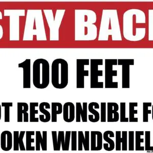 Stay Back 100ft Not Responsible For Broken Windshields Sticker Decal